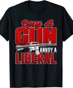 Buy A Gun Annoy A Liberal Republican Conservative Pro Gun T-Shirt