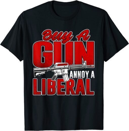 Buy A Gun Annoy A Liberal Republican Conservative Pro Gun T-Shirt