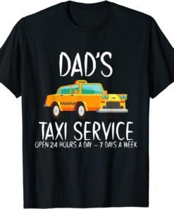 Dad’s Taxi Service Open 24 Hours A Day 7 Days A Week Shirt