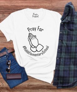 Pray For Robb Elementary School, Uvalde Texas Shirt