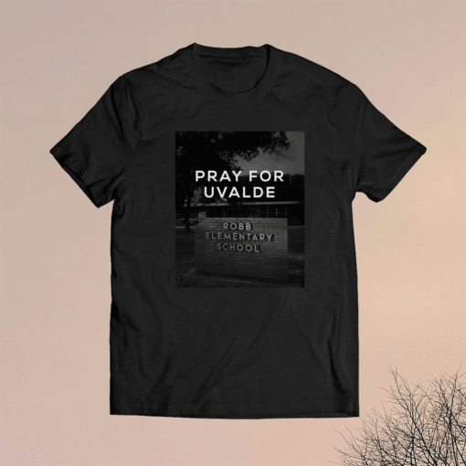 Pray For Uvalde Texas Robb Elementary School Shirt