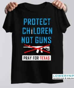 Protect Children Not Gun, Uvalde Texas, Uvalde Strong Shirt