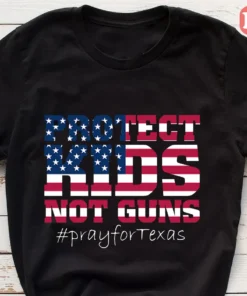 Protect Kid Not Gun, Pray for Texas, Anti Gun Pray For Texas Shirt