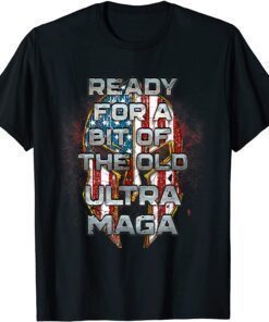 Ready For A Bit Of The Old Ultra-MAGA Patriotic American Shirt
