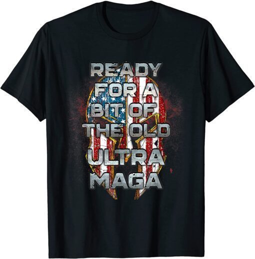 Ready For A Bit Of The Old Ultra-MAGA Patriotic American Shirt