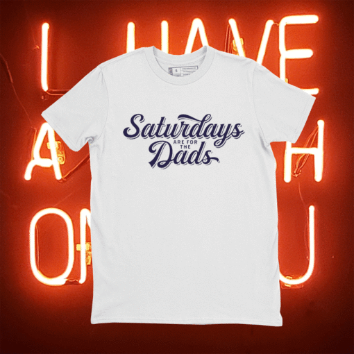 Saturdays Are For The Dads Shirt