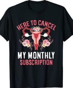 Hysterectomy Cancel My Monthly Subscription Hysterectomy Shirt