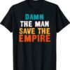 Damn The Man Save The Empire Shirt