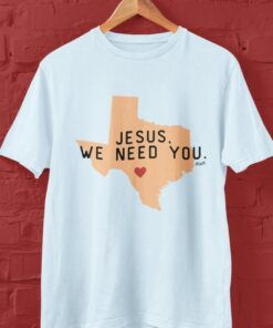 Jesus We Need You Uvalde Prayer Shirt