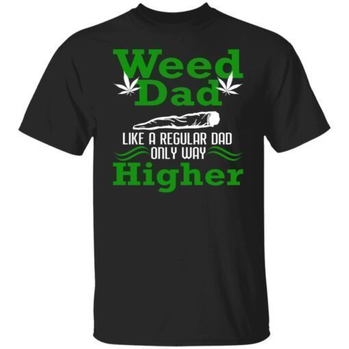 Weed Dad Like A Regular Dad Only Way Higher Shirt