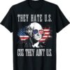 They Hate Us Cuz They Ain't Us Funny 4th of July Shirt