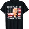 Biden Dazed Merry 4th of You Know The Thing Shirt