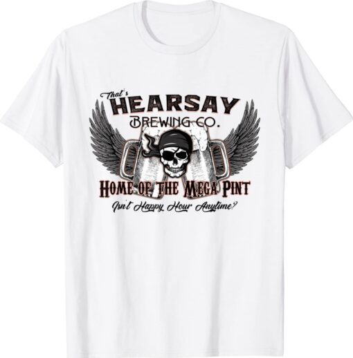 That's Hearsay Brewing Co Mega Pint Isn't Happy Hour Anytime Vintage Shirt