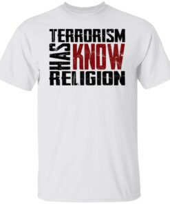 Terrorism Has Know Religion Shirt