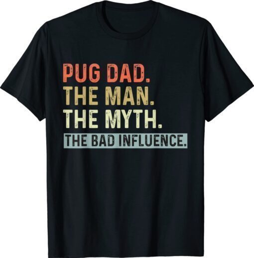 Best Pug Dad Ever Gifts Dog Animal Lovers Man Myth Shirt