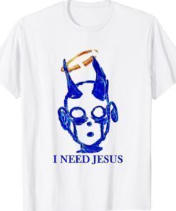 I need jesus Shirt