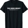 You Good Bruh Mental Health Human Brain Counselor Therapist Shirt