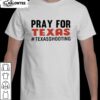 Pray for Texas Shooting Pray Uvalde Texas End Gun Violence Texas Strong Shirt
