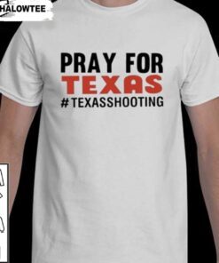 Pray for Texas Shooting Pray Uvalde Texas End Gun Violence Texas Strong Shirt