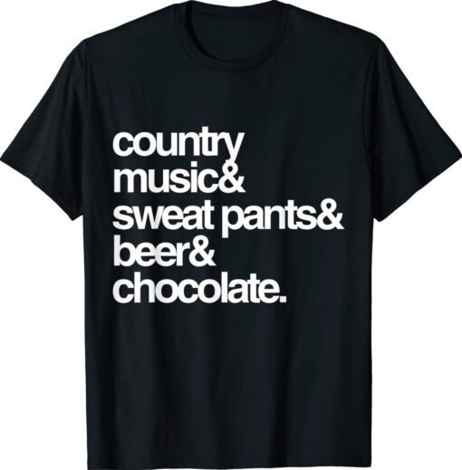 Country Music Sweat Pants Beer and Chocolate Shirt