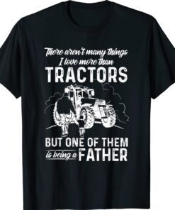 There Aren't Many Things I Love More Than Tractors Father's Shirt