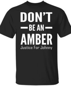 Don’t Be An Amber Justice For Johnny Shirt