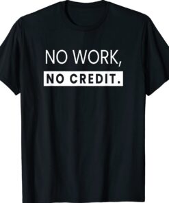 No Work No Credit Funny Math Teacher Shirt