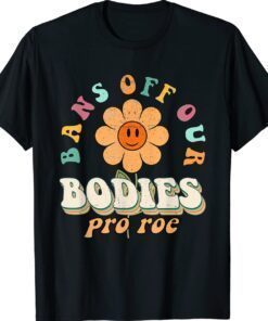 Bans Off Our Bodies Pro Choice Abortion Feminist Shirt