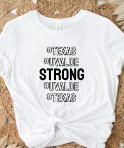 Texas Uvalde Strong Uvalde Strong School Shooting Shirt