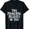 This Principal Believes In You T-Shirt