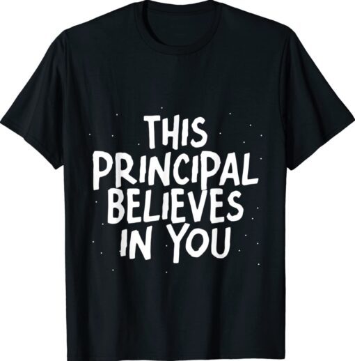This Principal Believes In You T-Shirt