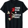 Time For a Mega Pint Funny Sarcastic Saying Shirt