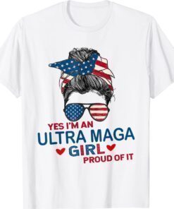 Yes I'm An Ultra MAGA Girl Proud Of It USA Flag Messy Shirt