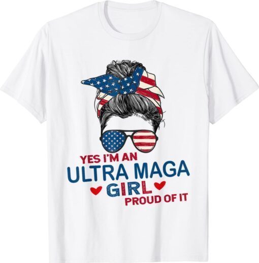 Yes I'm An Ultra MAGA Girl Proud Of It USA Flag Messy Shirt
