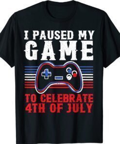 4th of july Gamer I paused my game to celebrate 4th of july Shirt