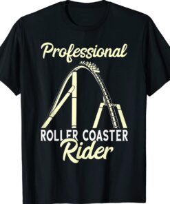 Roller Coaster Professional Rider Thrillseeker High Rides Shirt