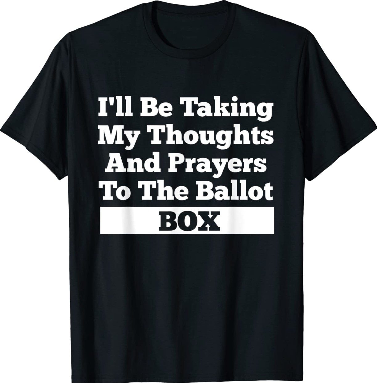 I'll Be Taking My Thoughts And Prayer To The Ballot Box Shirt ...