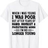 When I Was Young I Was Poor But After Years Of Hard Honest Shirt