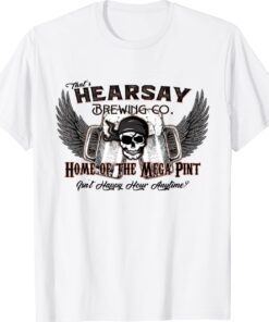 That's Hearsay Brewing Co Mega Pint Isn't Happy Hour Anytime Shirt