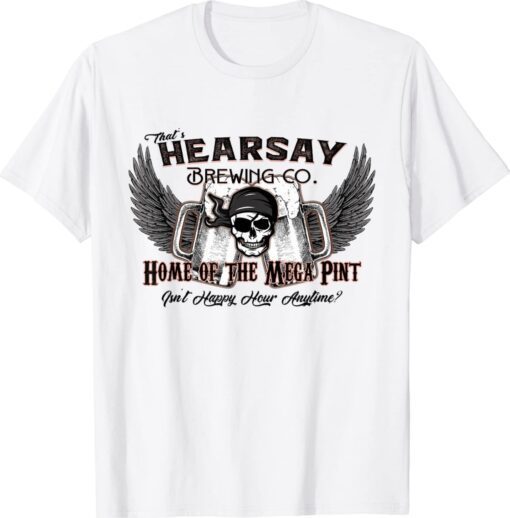 That's Hearsay Brewing Co Mega Pint Isn't Happy Hour Anytime Shirt