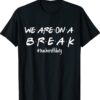 We're On A Break Teacher Off Duty Last Day Of School Friends Shirt