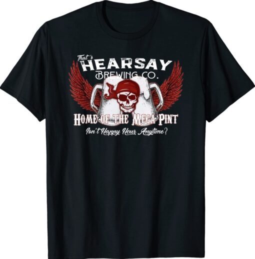 That's Hearsay Brewing Co Home Of The Mega Pint Funny Skull Shirt