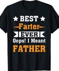 Best Farter Ever Oops I Meant Father Gift T-Shirt