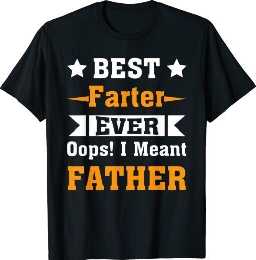 Best Farter Ever Oops I Meant Father Gift T-Shirt