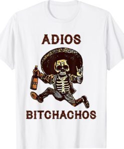 Adios Bitchachos Cinco De Mayo Skeleton Drinking Shirt