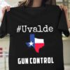 Uvalde Gun Control Texas Uvalde Strong Shirt