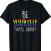 Be Yourself They'll Adjust LGBTQ Rainbow Flag Gay Pride Ally Shirt