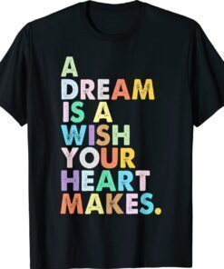 A Dream is A Wish Your Heart Makes Women Funny Girl Magic Shirt