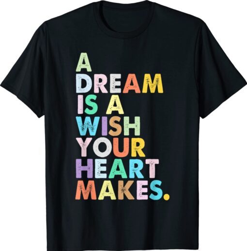 A Dream is A Wish Your Heart Makes Women Funny Girl Magic Shirt