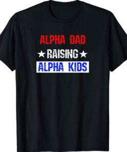 Alpha Dad Raising Alpha Kids Shirt